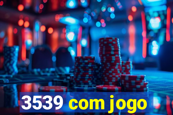 3539 com jogo